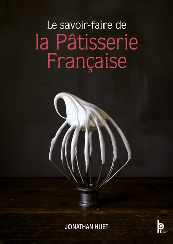 Le Savoir-faire de la Ptisserie Franaise - Plus de 270 Recettes et Techniques